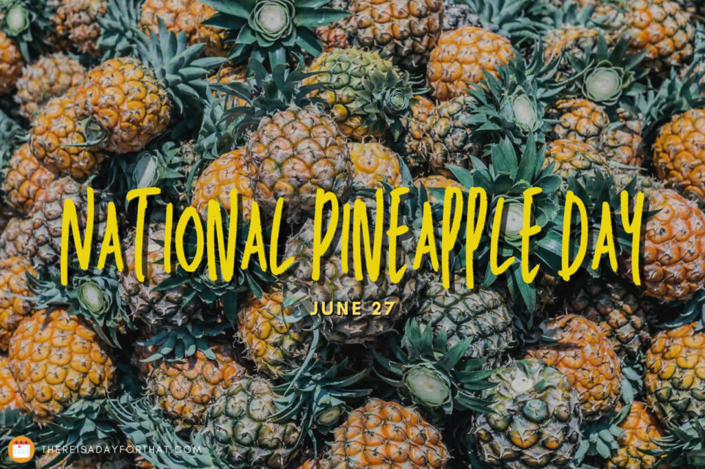 International Pineapple Day🍍: Celebrate with Tropical Flavor, Fun
